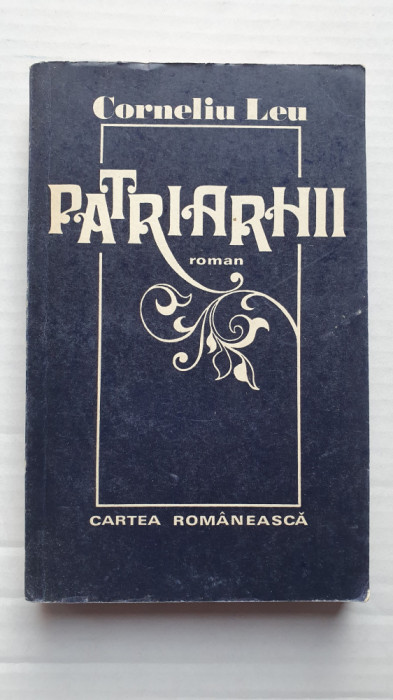 Patriarhii, de Corneliu Leu, ed Cartea Romaneasca, 1979, 340 pag