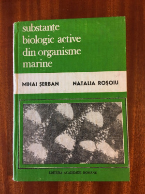 Serban / Rosoiu - Substante biologice active din organisme marine (1992 Ca noua! foto
