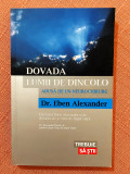 Dovada lumii de dincolo. Adusa de un neurochirurg - Dr. Eben Alexander