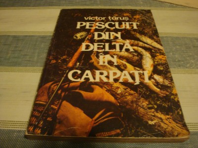 Victor Tarus - Pescuit din Delta in Carpati foto