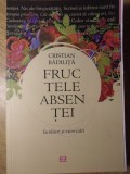 Fructele Absentei - Cristian Badilita, Editura Vremea, 2012, Biografii, Carte in Romana