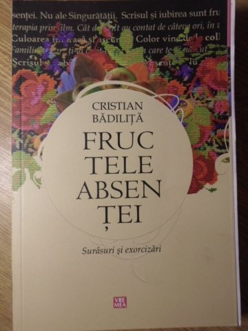 FRUCTELE ABSENTEI. SURASURI SI EXORCIZARI-CRISTIAN BADILITA