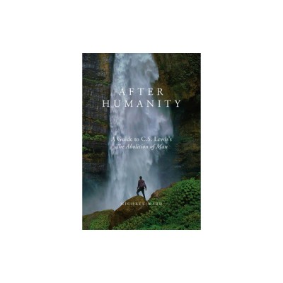 After Humanity: A Commentary on C.S. Lewis&amp;#039; Abolition of Man foto