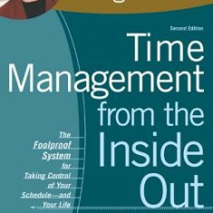 Time Management from the Inside Out: The Foolproof System for Taking Control of Your Schedule-And Your Life