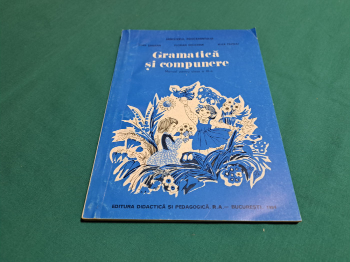 GRAMATICĂ ȘI COMPUNERE MANUAL PENTRU CLASA A III-A / IOAN ȘERDEAN / 1994 *