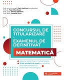 Concursul de titularizare si examenul de definitivat. Matematica. Aspecte stiintifice si metodologice. 35 de modele de teste cu rezolvari, precizari m