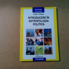 INTRODUCERE IN ANTROPOLOGIA POLITICA - Calin Cotoi - 2009, 238 p.