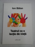 TEATRUL CA O LECTIE DE VIATA - Ion BALAN (dedicatie si autograf pentru generalul Iulian Vlad)