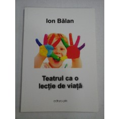 TEATRUL CA O LECTIE DE VIATA - Ion BALAN (dedicatie si autograf pentru generalul Iulian Vlad)