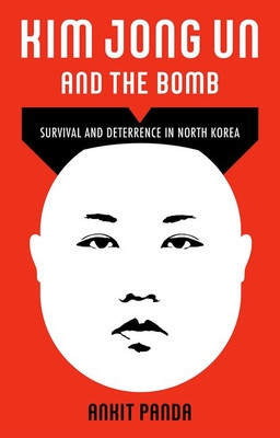 Kim Jong Un and the Bomb: Survival and Deterrence in North Korea