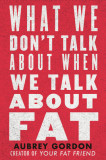 What We Don&#039;t Talk about When We Talk about Fat