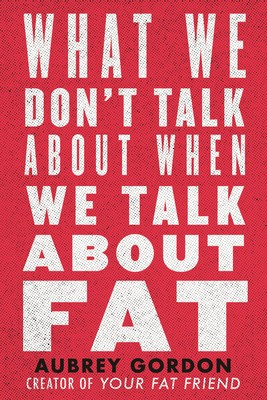 What We Don&amp;#039;t Talk about When We Talk about Fat foto