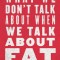 What We Don&#039;t Talk about When We Talk about Fat