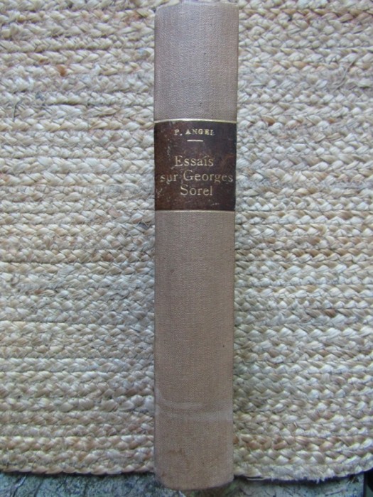ESSAIS SUR GEORGES SOREL ( VERS UN IDEALISME CONSTRUCTIF ) par PIERRE ANGEL , DE LA NOTION DE CLASSE A LA DOCTRINE DE LA VIOLENCE , 1936