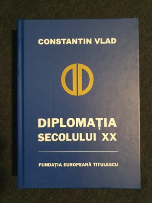 Diplomatia secolului XX &amp;ndash; Constantin Vlad foto