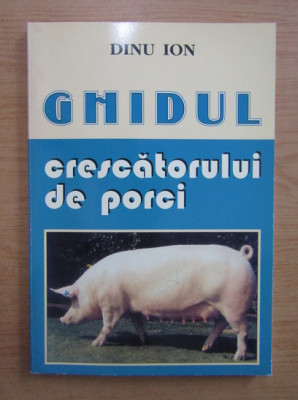 Ion Dinu - Ghidul crescătorului de porci foto