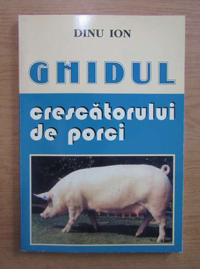 Ion Dinu - Ghidul crescătorului de porci