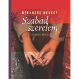 Szabad szerelem - Az &uacute;j nemi erk&ouml;lcsről - Bernhard Meuser