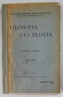 FILOSOFIA LUI PLOTIN , EDITIA TREIA de GRIGORE TAUSAN , 1923 foto