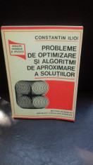 PROBLEME DE OPTIMIZARE SI ALGORITMI DE APROXIMARE A SOLUTIILOR - CONSTANTIN ILIOI foto