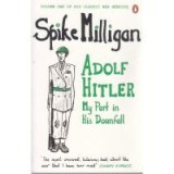 Adolf Hitler: My Part in his Downfall