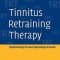 Tinnitus Retraining Therapy: Implementing the Neurophysiological Model