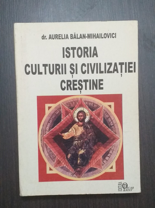 ISTORIA CULTURII SI CIVILIZATIEI CRESTINE - DR. AURELIA BALAN MIHAILOVICI