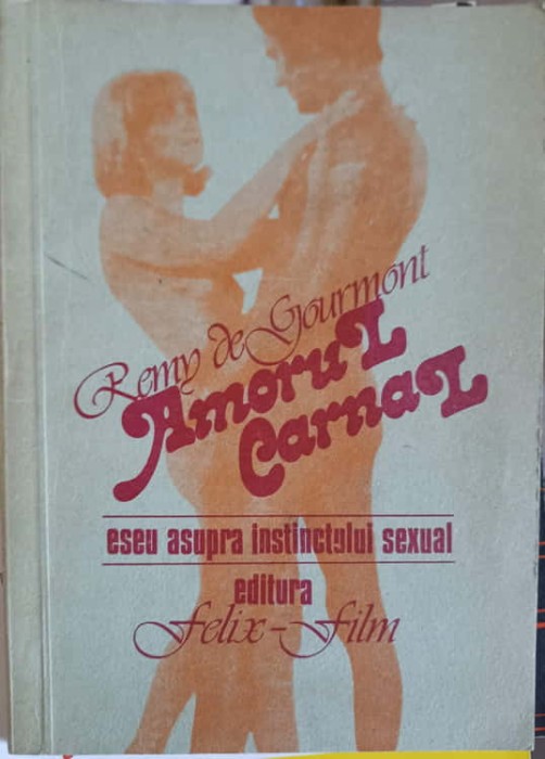 AMORUL CARNAL, ESEU ASUPRA INSTINCTULUI SEXUAL-REMY DE GOURMONT-254818