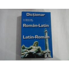 DICTIONAR ROMAN-LATIN, LATIN-ROMAN - PROF. MARIUS LUNGU, PROF. MARIANA LUNGU