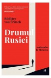 Drumul Rusiei R&uuml;diger von Fritsch carte non-fictiune Curtea Veche hardcover relatii germano-ruse