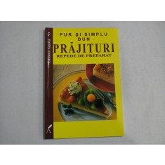 PUR SI SIMPLU BUN PRAJITURI REPEDE DE PREPARAT - EDITURA AQUILA&#039;93, 1998