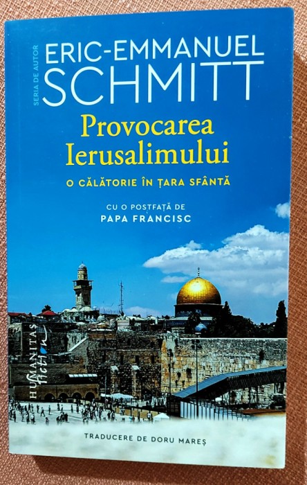 Provocarea Ierusalimului. O calatorie in Tara Sfanta. Editura Humanitas, 2023 &ndash; Eric-Emmanuel Schmitt