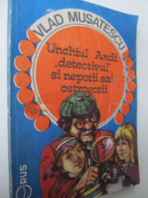 Unchiul Andi detectivul si nepotii sai ostrogotii - Vlad Musatescu