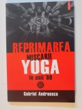REPRIMAREA MISCARII YOGA IN ANII 80 de GABRIEL ANDREESCU, 2008