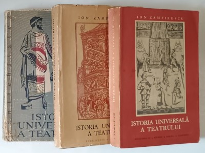 ISTORIA UNIVERSALA A TEATRULUI , VOLUMELE I - III de ION ZAMFIRESCU , 1958 foto