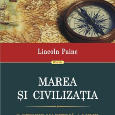 Marea şi civilizaţia. O istorie maritimă a lumii - Paperback brosat - Lincoln Paine - Polirom