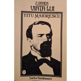 Z. Ornea - Viata lui Titu Maiorescu, vol. I (Editia: 1986)