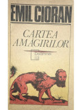 Emil Cioran - Cartea amăgirilor (editia 1991)