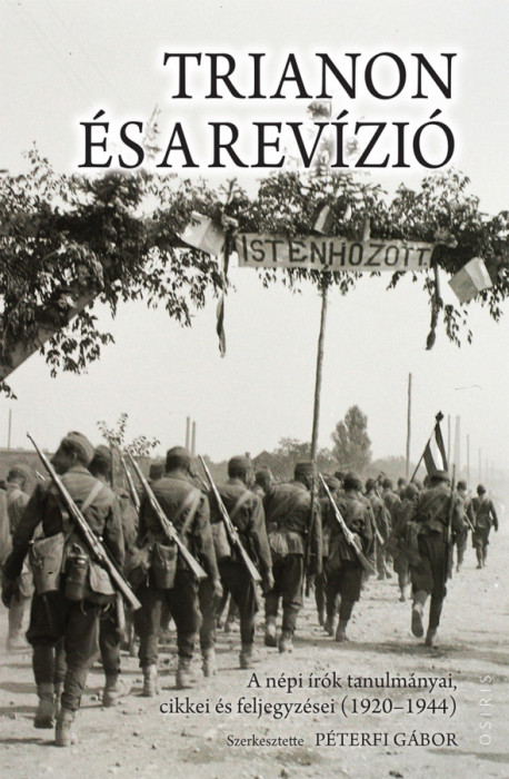 Trianon &eacute;s a rev&iacute;zi&oacute; - A n&eacute;pi &iacute;r&oacute;k tanulm&aacute;nyai, cikkei &eacute;s feljegyz&eacute;sei (1920-1944) - P&eacute;terfi G&aacute;bor