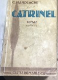 I.1 Carte Catrinel - C. Manolache (aprox 1935) Ed Cartea Romaneasca. Ed II, legatura jumatate panza, proza romaneasca, stare uzata
