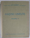 MASINI - UNELTE , VOLUMUL VI de IONEL DIACONESCU ...PAUL GEORGESCU , 1962