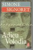Adieu Volodia - Simone Signoret, Le Livre de Poche, Fayard, Paris, 1985, Roman Franceza, 604 Pagini