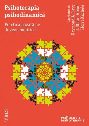 Psihoterapia psihodinamica. Practica bazata pe dovezi empirice - Raymond A. Levy, J. Stuart Ablon, Horst Kachele