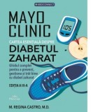 Mayo Clinic. Cartea esentiala despre diabetul zaharat. Ghidul complet pentru a preveni, gestiona si trai bine cu diabet zaharat - Regina Castro