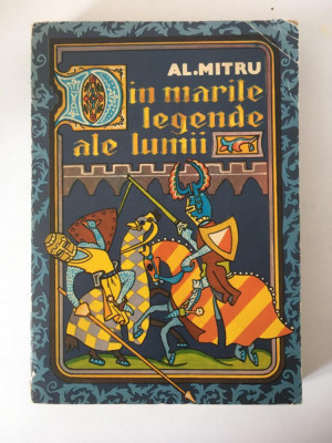 Din marile legende ale lumii, Alexandru Mitru, Editura Junimea 1976, 407 pag foto