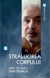 Strălucirea corpului - Paperback - Dan Stanca - Vremea