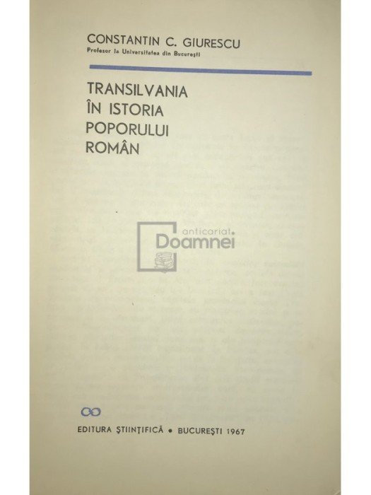 Constantin C. Giurescu - Transilvania in istoria poporului roman (Editia: 1967)