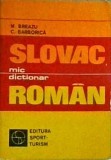Mic Dictionar Slovac-Roman de M. Breazu si C. Barborica, Editura Sport-Turism. Pentru invatare, vocabular si expresii uzuale. Brosat.