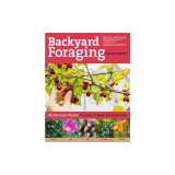 Backyard Foraging: 65 Familiar Plants You Didn T Know You Could Eat