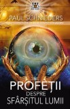 Profetii despre sfarsitul lumii - Paul Schnieders